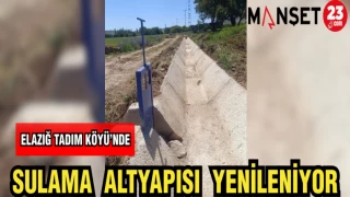ELAZIĞ TADIM KÖYÜ'NDE SULAMA ALTYAPISI YENİLENİYOR