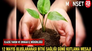ELAZIĞ TARIM VE ORMAN İL MÜDÜRLÜĞÜ 12 MAYIS ULUSLARARASI BİTKİ SAĞLIĞI GÜNÜ KUTLAMA MESAJI