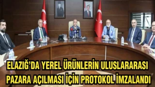 ELAZIĞ YEREL ÜRÜNLERİN ULUSLARARASI PAZARA AÇILMASI İÇİN PROTOKOL İMZALANDI