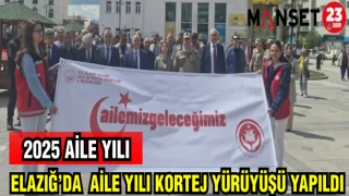 ELAZIĞ'DA AİLE YILI KORTEJ YÜRÜYÜŞÜ YAPILDI