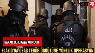 ELAZIĞ'DA DEAŞ TERÖR ÖRGÜTÜNE YÖNELİK OPERASYON
