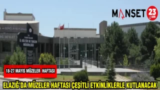 ELAZIĞ'DA MÜZELER HAFTASI ÇEŞİTLİ ETKİNLİKLERLE KUTLANACAK