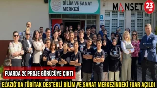 ELAZIĞ'DA TÜBİTAK DESTEKLİ BİLİM VE SANAT MERKEZİNDEKİ FUAR AÇILDI