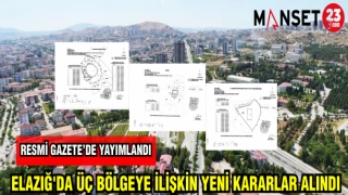 ELAZIĞ'DA ÜÇ BÖLGEYE İLİŞKİN YENİ KARARLAR ALINDI