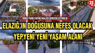 ELAZIĞ’IN DOĞUSUNA NEFES OLACAK YEPYENİ YENİ YAŞAM ALANI