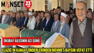ELAZIĞ'IN KANAAT ÖNDERLERİNDEN MEHMET BAYGIN VEFAT ETTİ
