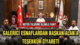 GALERİCİ ESNAFLARDAN BAŞKAN ALAN'A TEŞEKKÜR ZİYARETİ