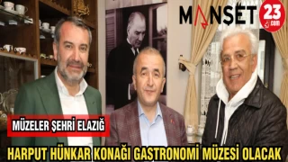 HARPUT HÜNKAR KONAĞI GASTRONOMİ MÜZESİ OLACAK