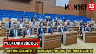 İL GENEL MECLİSİ MAYIS AYI OTURUMLARI YAPILAN 3'ÜNCÜ BİRLEŞİMLE DEVAM ETTİ