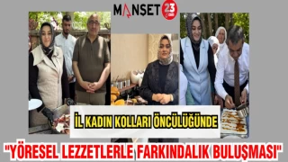 İL KADIN KOLLARI ÖNCÜLÜĞÜNDE "YÖRESEL LEZZETLER FARKINDALIK BULUŞMASI"