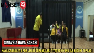 KAYA KARAKAYA SPOR LİSESİ ÖĞRENCİLERİ TİYATRO OYUNU İLE BEĞENİ TOPLADI