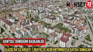 KENTSEL DÖNÜŞÜM BAŞKANLIĞI ELAZIĞ'DA 53 ARSAYI 7 MAYIS'TA AÇIK ARTTIRMAYLA SATIŞA SUNACAK