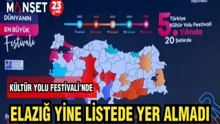 KÜLTÜR YOLU FESTİVALİ'NDE ELAZIĞ YİNE LİSTEDE YER ALMADI