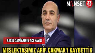 MESLEKTAŞIMIZ ARİF ÇAKMAK'I KAYBETTİK