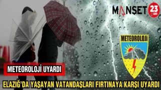 METEOROLOJİ: ELAZIĞ'DA YAŞAYAN VATANDAŞLARI FIRTINAYA KARŞI UYARDI