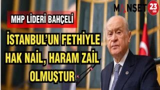MHP LİDERİ BAHÇELİ: İSTANBUL'UN FETHİYLE HAK NAİL,HARAM ZAİL OLMUŞTUR