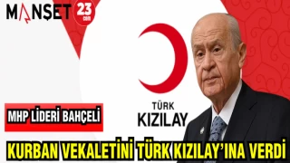 MHP LİDERİ BAHÇELİ KURBAN VEKALETİNİ TÜRK KIZILAY'INA VERDİ