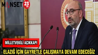 MİLLETVEKİLİ AÇIKKAPI: ELAZIĞ İÇİN GAYRETLE ÇALIŞMAYA DEVAM EDECEĞİZ