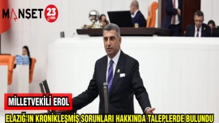 MİLLETVEKİLİ EROL : ELAZIĞ'IN KRONİKLEŞMİŞ SORUNLARI HAKKINDA TALEPLERDE BULUNDU