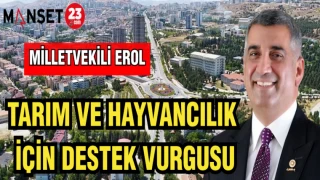 MİLLETVEKİLİ EROL: TARIM VE HAYVANCILIK İÇİN DESTEK VURGUSU