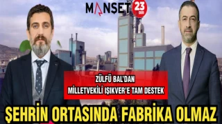MİLLETVEKİLİ IŞIKVER: ŞEHRİN ORTASINDA FABRİKA OLMAZ