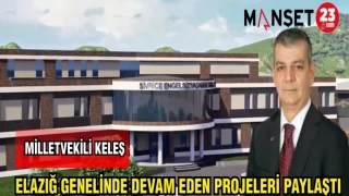 MİLLETVEKİLİ KELEŞ ELAZIĞ GENELİNDE DEVAM EDEN PROJE PAYLAŞTI