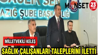 MİLLETVEKİLİ KELEŞ SAĞLIK ÇALIŞANLARI TALEPLERİNİ İLETTİ