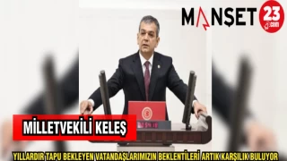 MİLLETVEKİLİ KELEŞ YILLARDIR TAPU BEKLEYEN VATANDAŞLARIMIZIN BEKLENTİLERİ ARTIKKARŞILIK BULUYOR