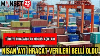 NİSAN AYI İHRACAT VERİLERİ BELLİ OLDU