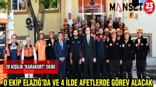 O EKİP ELAZIĞ'DA VE 4 İLDE AFETLERDE GÖREV YAPACAK