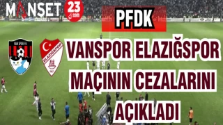 PFDK VANSPOR-ELAZIĞSPOR MAÇININ CEZALARINI AÇIKLADI