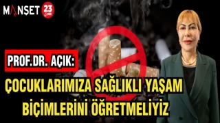 PROF.DR. AÇIK: ÇOCUKLARIMIZA SAĞLIKLI YAŞAM BİÇİMLERİNİ ÖĞRETMELİYİZ