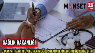 SAĞLIK BAKANLIĞI 6 MAYIS İTİBARİYLE AİLE HEKİMLİĞİ SİSTEMİNDE ÖNEMLİ DEĞİŞİKLİĞE GİTTİ