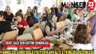 ŞEHİT GAZİ SEN-EĞİTİM SENDİKASI ANNELER GÜNÜ DOLAYISIYLA KAHVALTI ETKİNLİĞİ