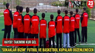 "SOKAKLAR BİZİM" FUTBOL VE BASKETBOL KUPALARI DÜZENLENECEK