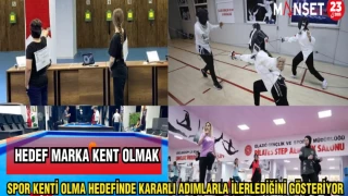 SPOR KENTİ OLMA HEDEFİNDE KARARLI ADIMLARLA İLERLEDİĞİNİ GÖSTERİYOR