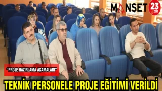 TEKNİK PERSONELE PROJE EĞİTİMİ VERİLDİ