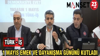 TÜRK -İŞ 1 MAYIS EMEK VE DAYANIŞMA GÜNÜNÜ KUTLADI