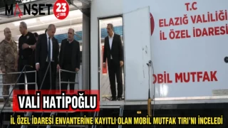 VALİ HATİPOĞLU İL ÖZEL İDARESİ ENVANTERİNE KAYITLI MOBİL MUTFAK TIRI'NI İNCELEDİ