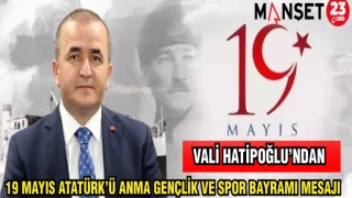 VALİ HATİPOĞLU'NDAN 19 MAYIS ATATÜRK'Ü ANMA GENÇLİK VE SPOR BAYRAMI MESAJI