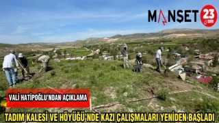 VALİ HATİPOĞLU'NDAN AÇIKLAMA TADIM KALESİ VE HÖYÜĞÜ'NDE KAZI ÇALIŞMALARI YENİDEN BAŞLADI