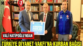 VALİ HATİPOĞLU'NDAN TÜRKİYE DİYANET VAKFI'NA KURBAN BAĞIŞI