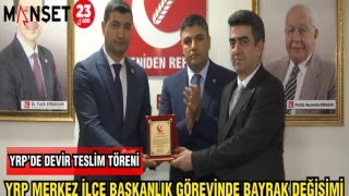 YRP MERKEZ İLÇE BAŞKANLIK GÖREVİNDE BAYRAK DEĞİŞİMİ