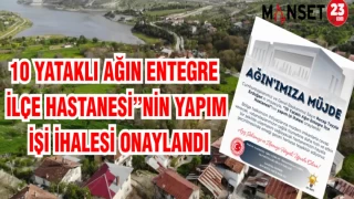 10 YATAKLI AĞIN ENTEGRE İLÇE HASTANESİ'NİN YAPIM İŞİ İHALESİ ONAYLANDI