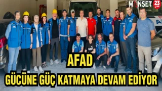AFAD GÜCÜNE GÜÇ KATMAYA DEVAM EDİYOR...