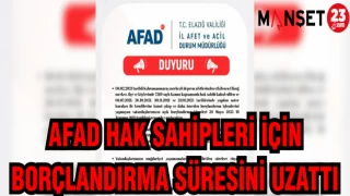 AFAD HAK SAHİPLERİ İÇİN BORÇLANDIRMA SÜRESİNİ UZATTI