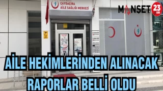 AİLE HEKİMLERİNDEN ALINACAK RAPORLAR BELLİ OLDU