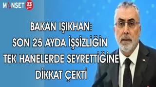 BAKAN IŞIKHAN: SON 25 AYDA İŞSİZLİĞİN TEK HANELERDE SEYRETTİĞİNE DİKKAT ÇEKTİ