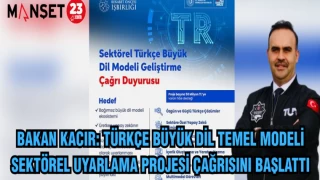 BAKAN KACIR: TÜRKÇE BÜYÜK DİL TEMEL MODELİ SEKTÖREL UYARLAMA PROJESİ ÇAĞRISINI BAŞLATTI