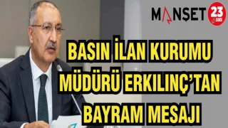 BASIN İLAN KURUMU MÜDÜRÜ ERKILINÇ'TAN BAYRAM MESAJI